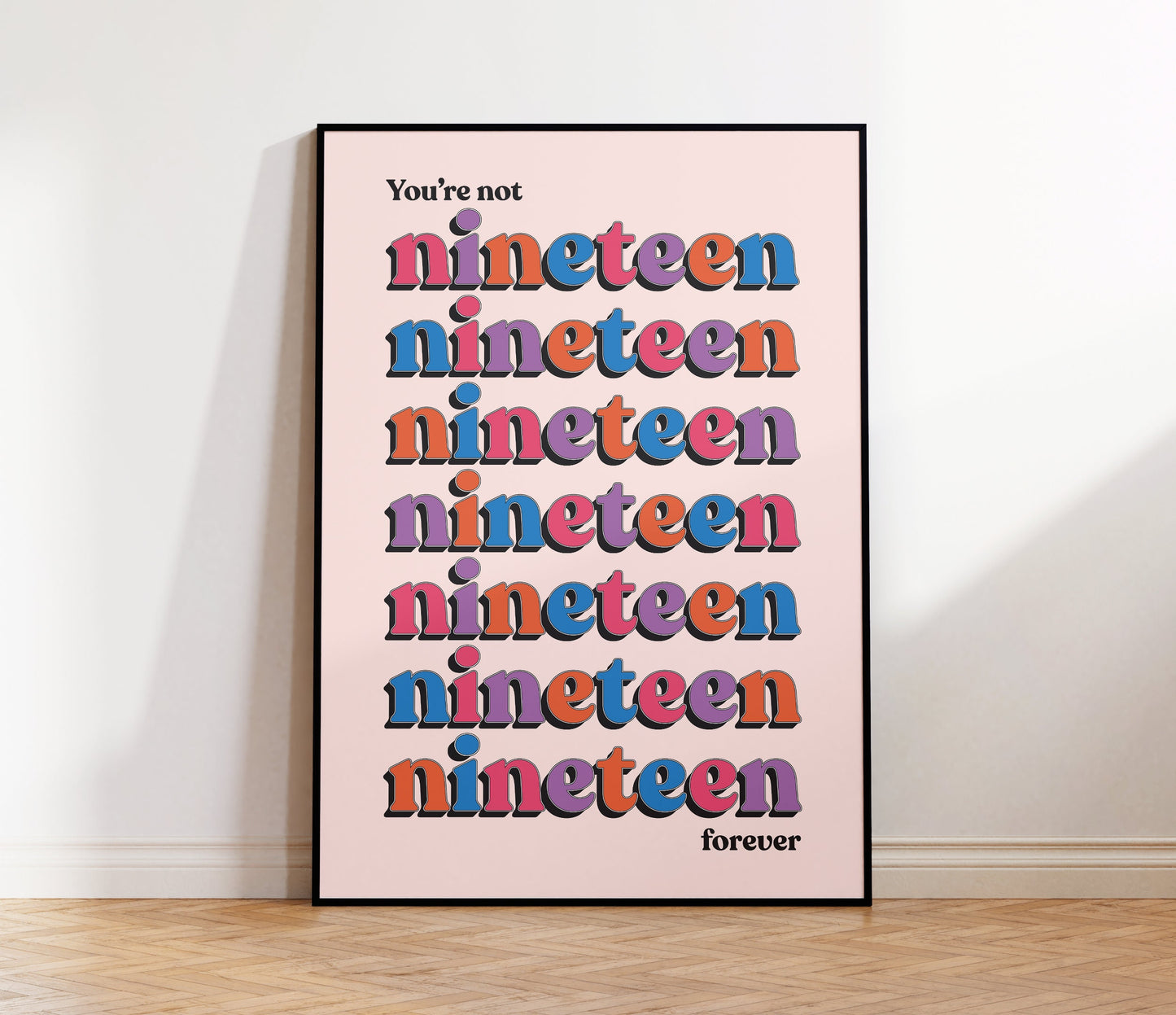 You're Not Nineteen Forever Print
