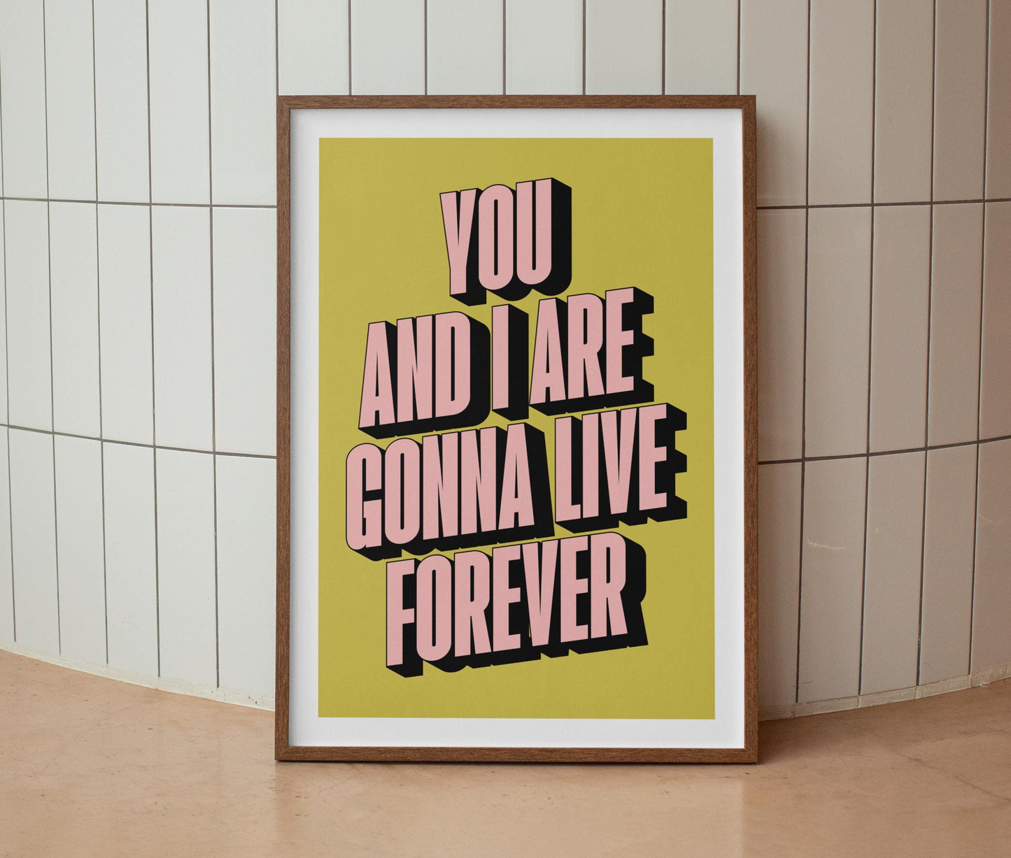 You And I Are Gonna Live Forever Print