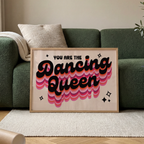 You Are The Dancing Queen Print