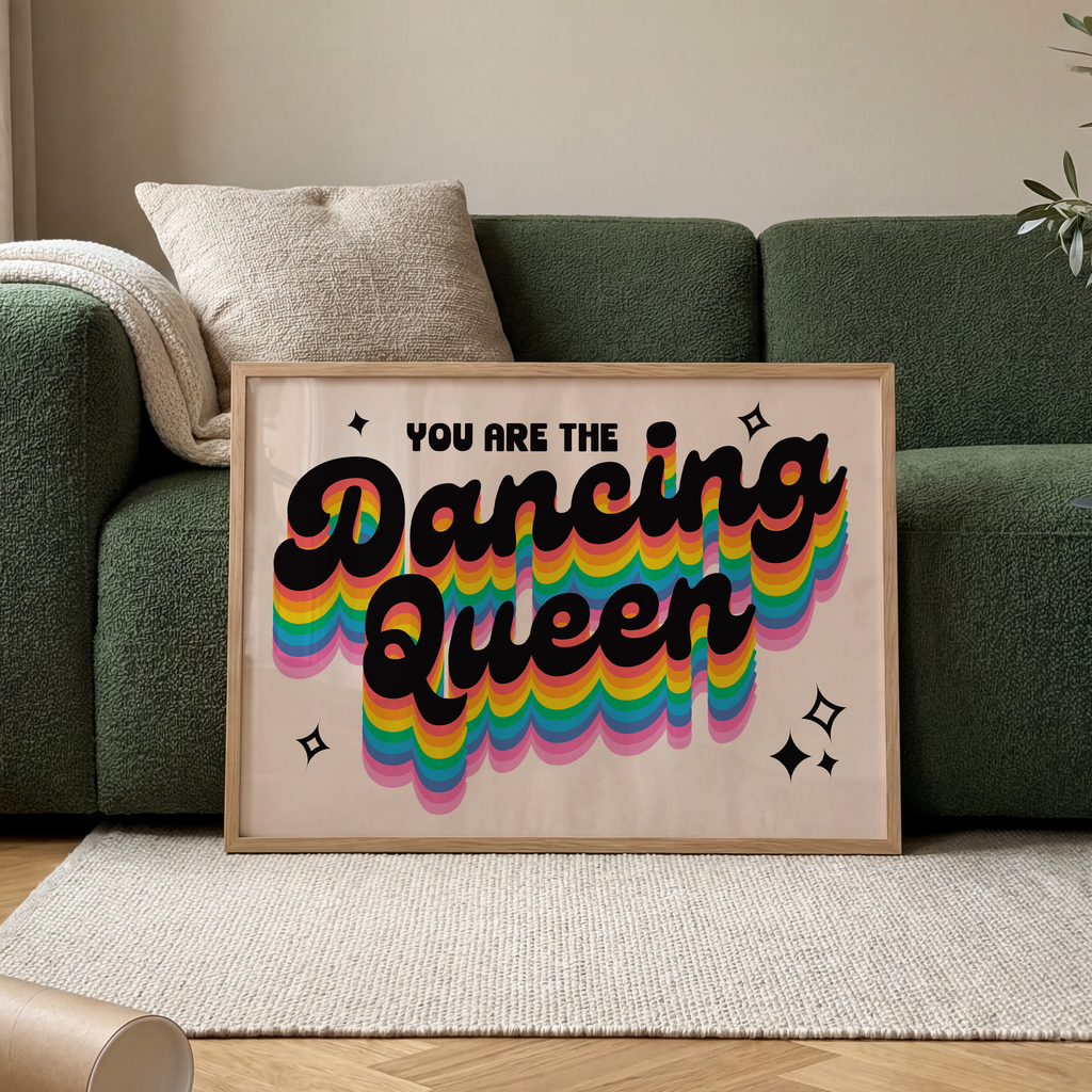 You Are The Dancing Queen Print