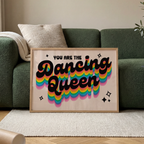 You Are The Dancing Queen Print