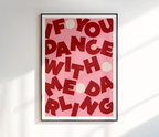 If You Dance With Me Darling Print