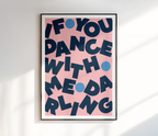 If You Dance With Me Darling Print