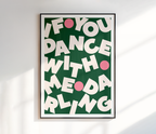 If You Dance With Me Darling Print