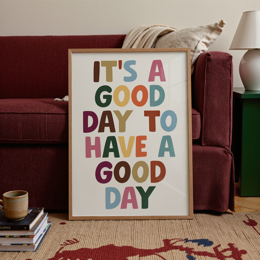 It's A Good Day To Have A Good Day Print