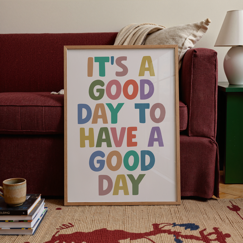 It's A Good Day To Have A Good Day Print