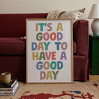 It's A Good Day To Have A Good Day Print
