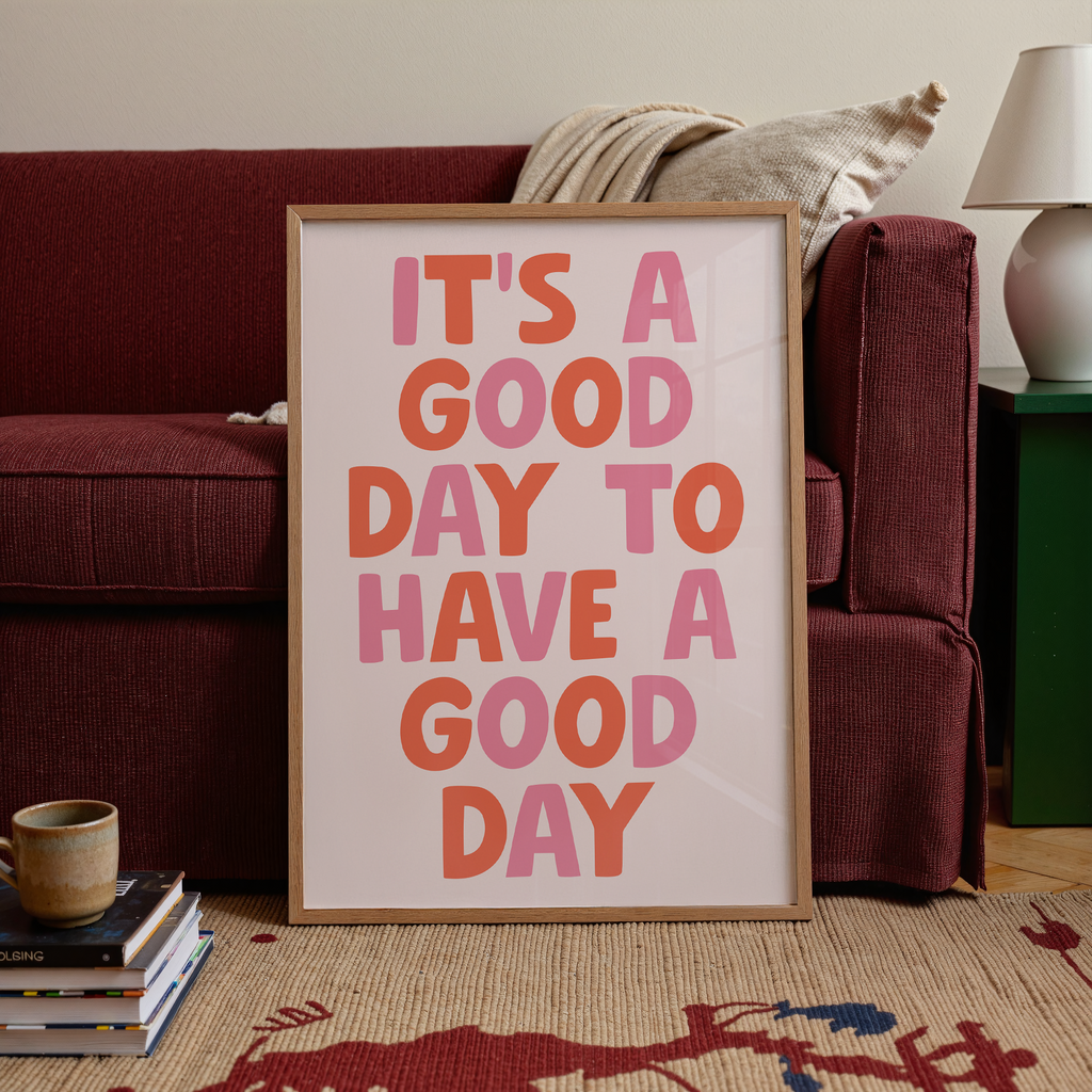 It's A Good Day To Have A Good Day Print