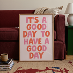 It's A Good Day To Have A Good Day Print