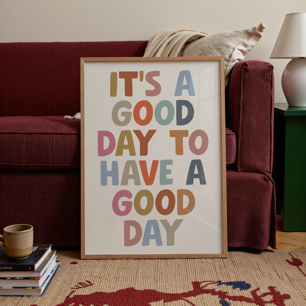 It's A Good Day To Have A Good Day Print
