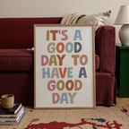It's A Good Day To Have A Good Day Print