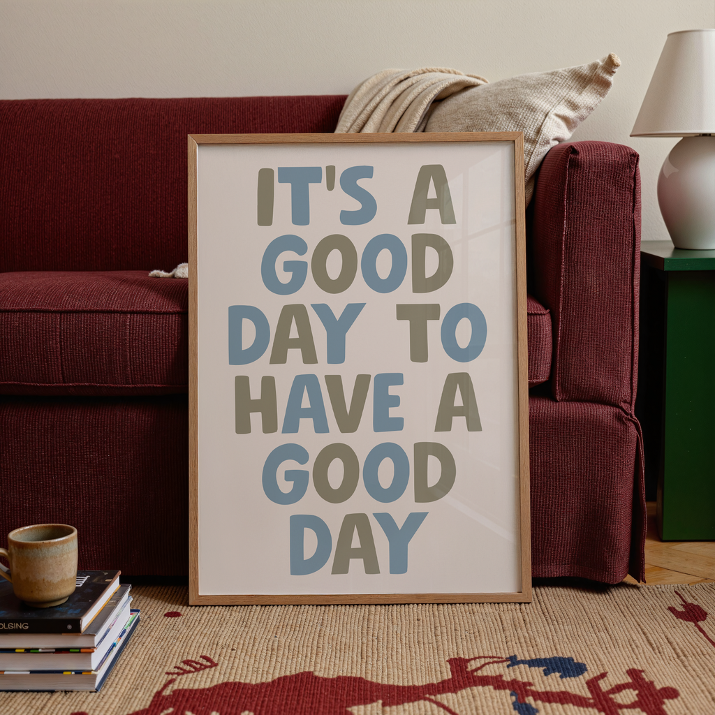 It's A Good Day To Have A Good Day Print