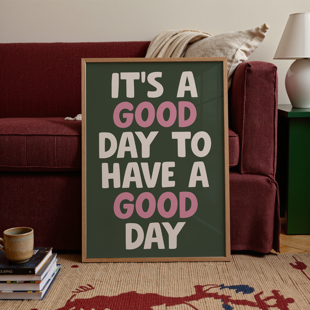 It's A Good Day To Have A Good Day Print