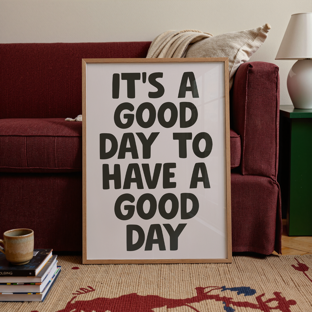 It's A Good Day To Have A Good Day Print