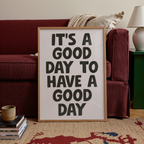 It's A Good Day To Have A Good Day Print