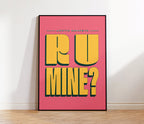 R U Mine Print