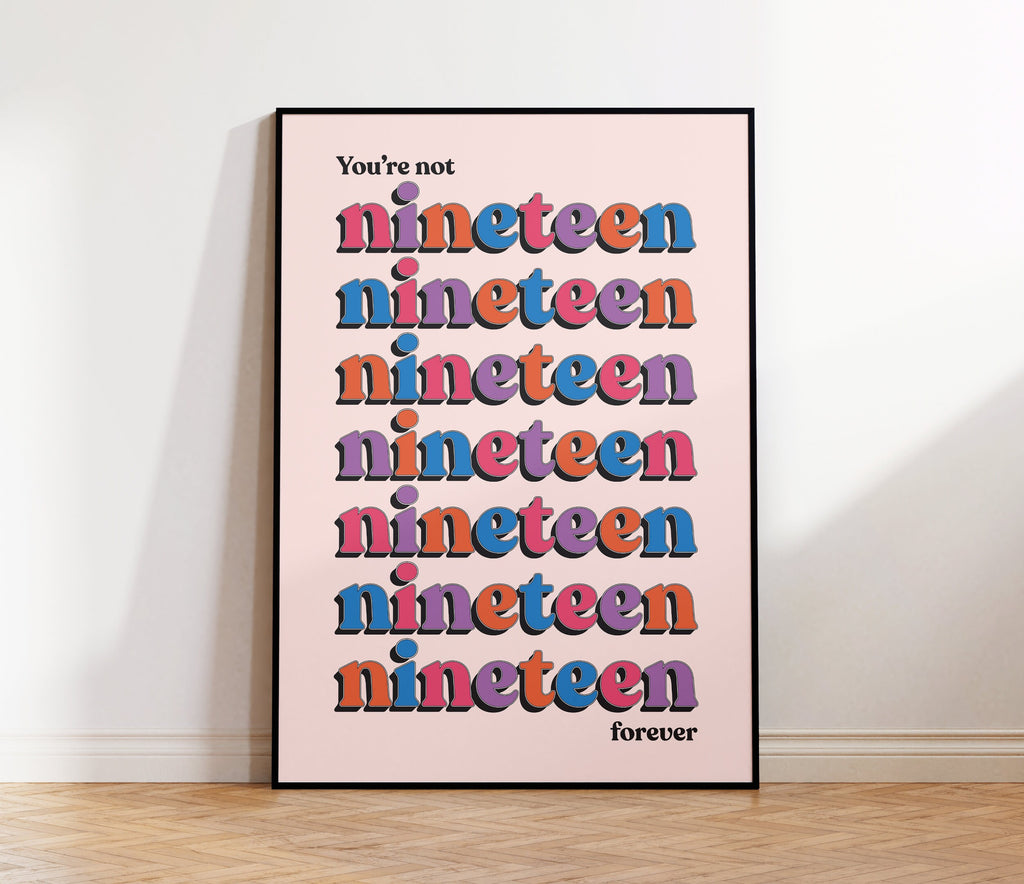 You're Not Nineteen Forever Print