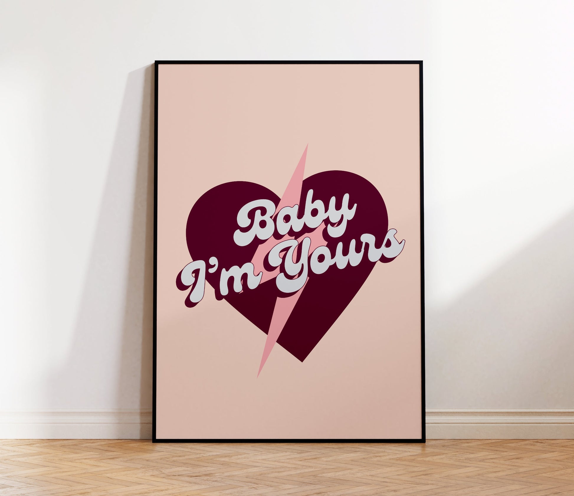 Baby I'm Yours Print