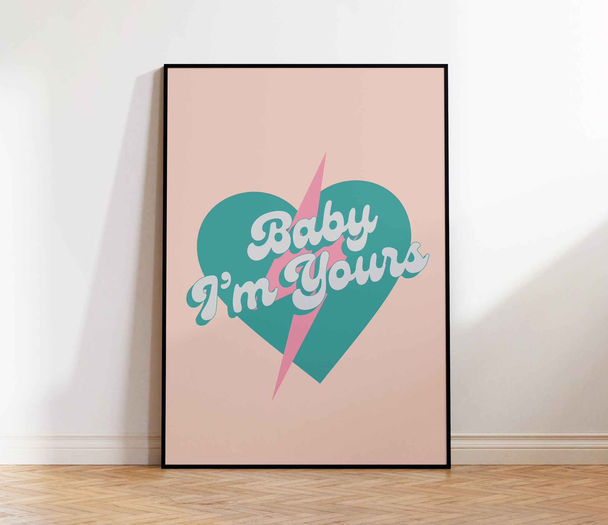 Baby I'm Yours Print