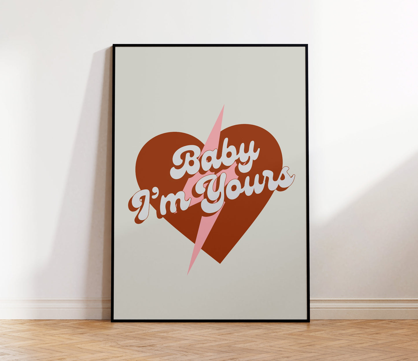 Baby I'm Yours Print