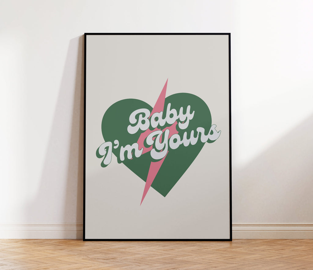 Baby I'm Yours Print