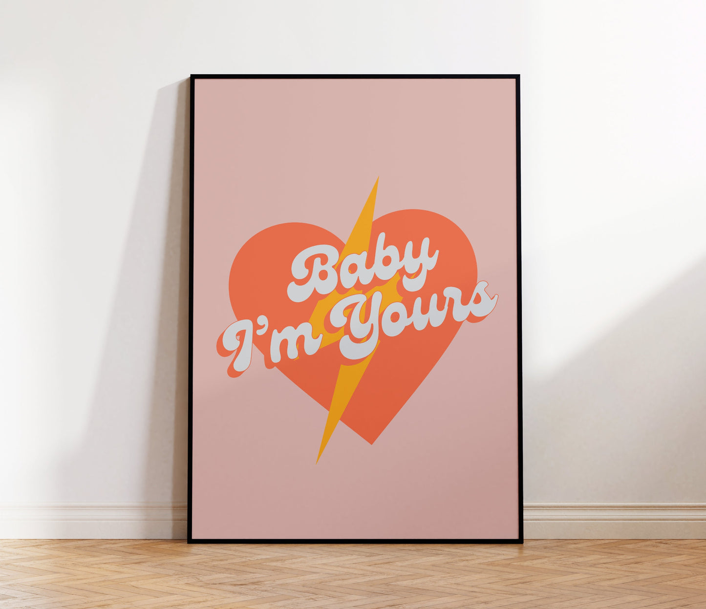 Baby I'm Yours Print