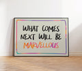 What Comes Next Will Be Marvellous Print