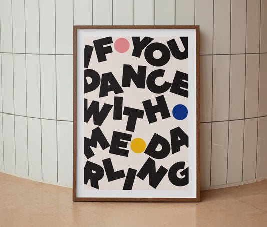 If You Dance With Me Darling Print