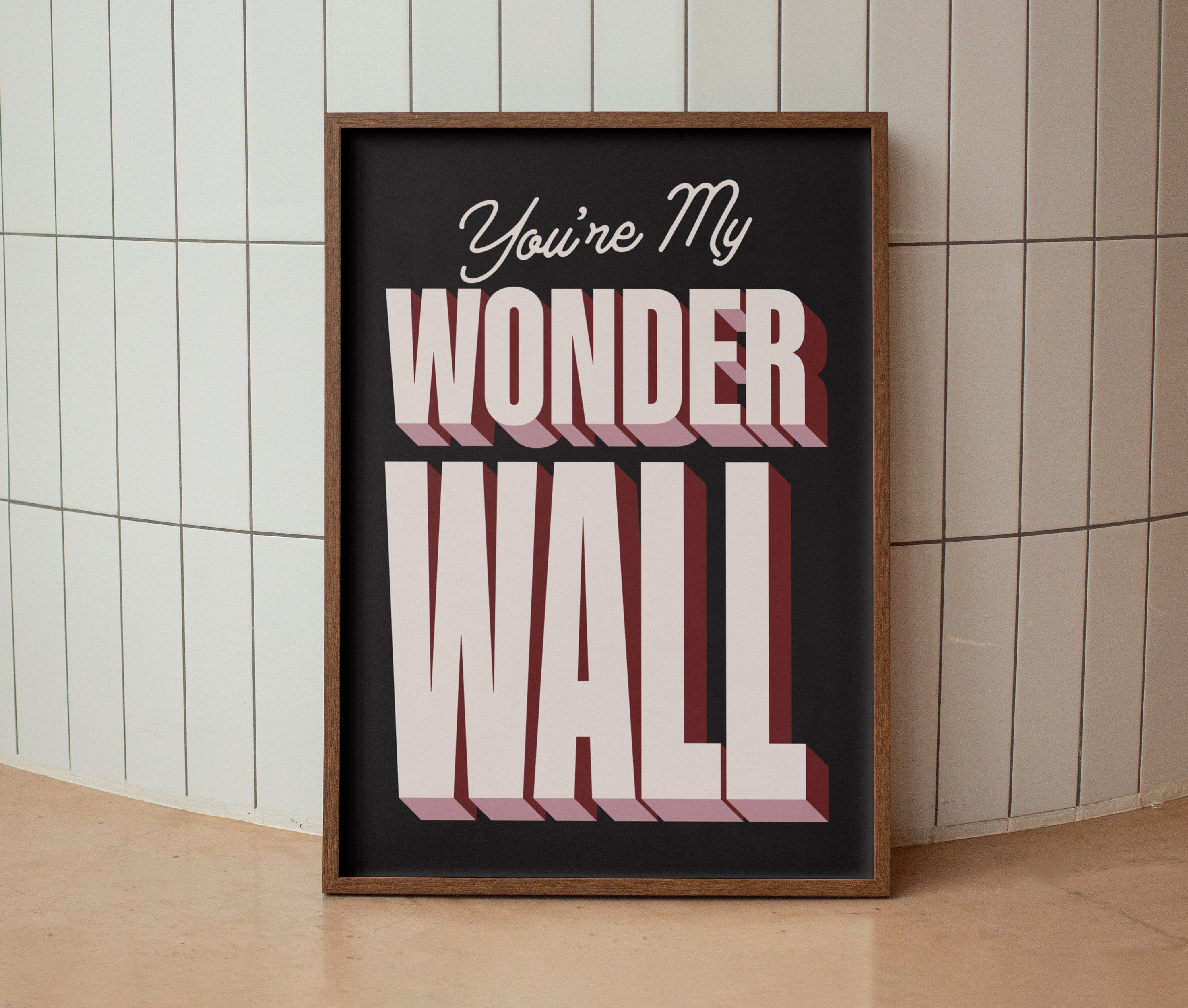 You're My Wonderwall Print