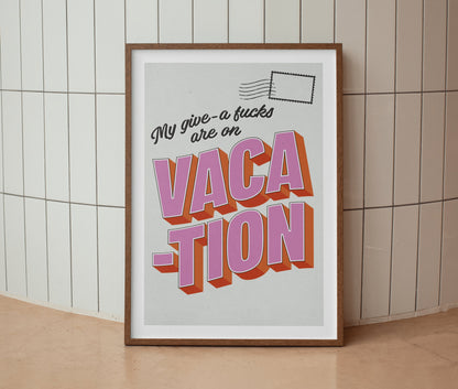 My Give A Fuck's Are On Vacation Print