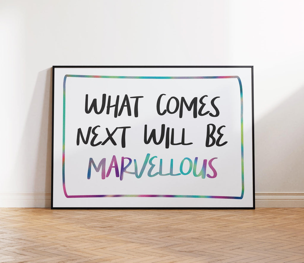 What Comes Next Will Be Marvellous Print