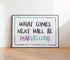 What Comes Next Will Be Marvellous Print