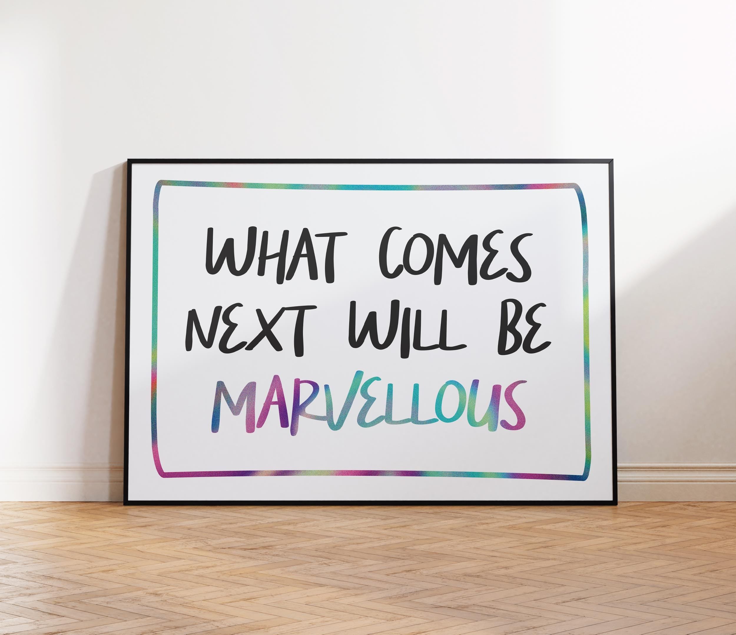 What Comes Next Will Be Marvellous Print