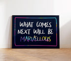 What Comes Next Will Be Marvellous Print