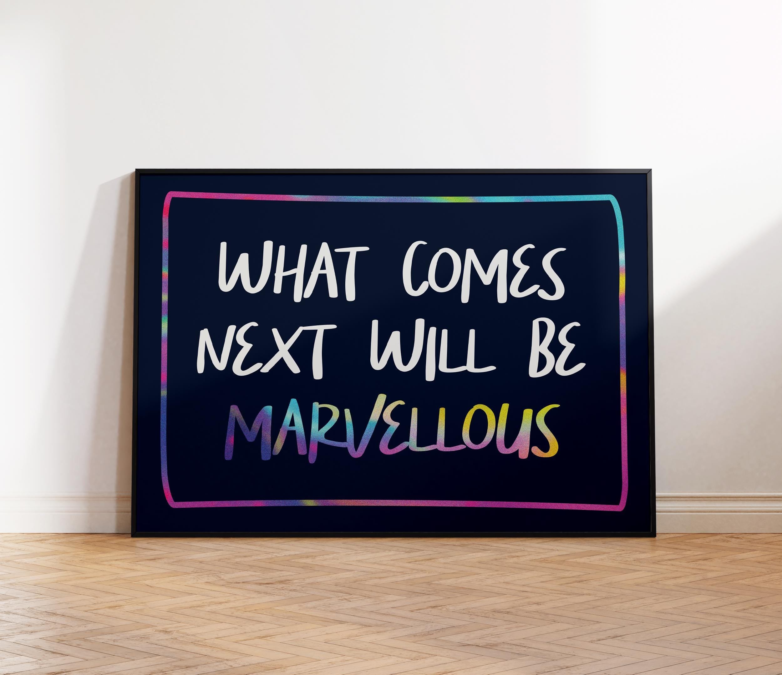 What Comes Next Will Be Marvellous Print