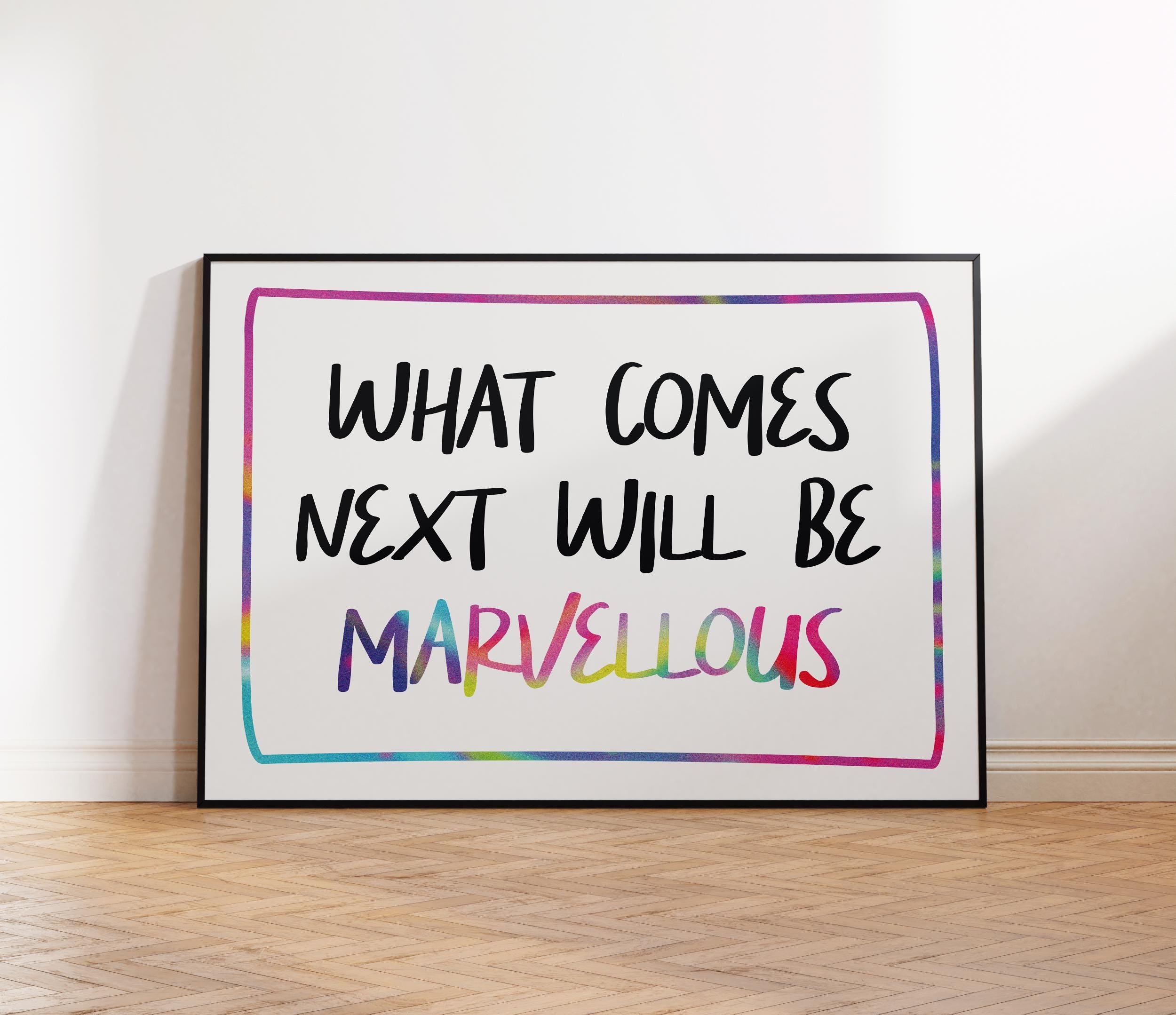 What Comes Next Will Be Marvellous Print