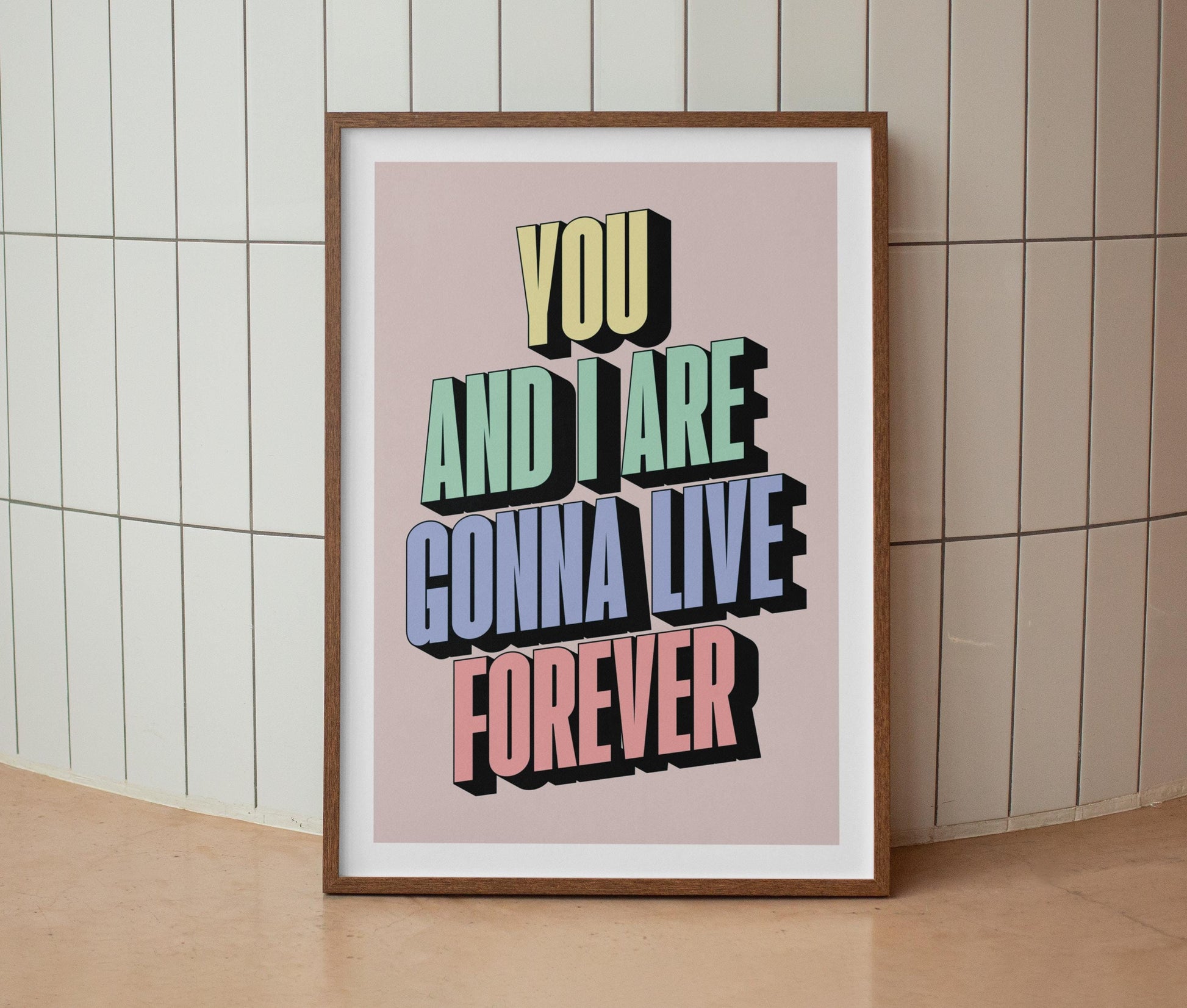 You And I Are Gonna Live Forever Print