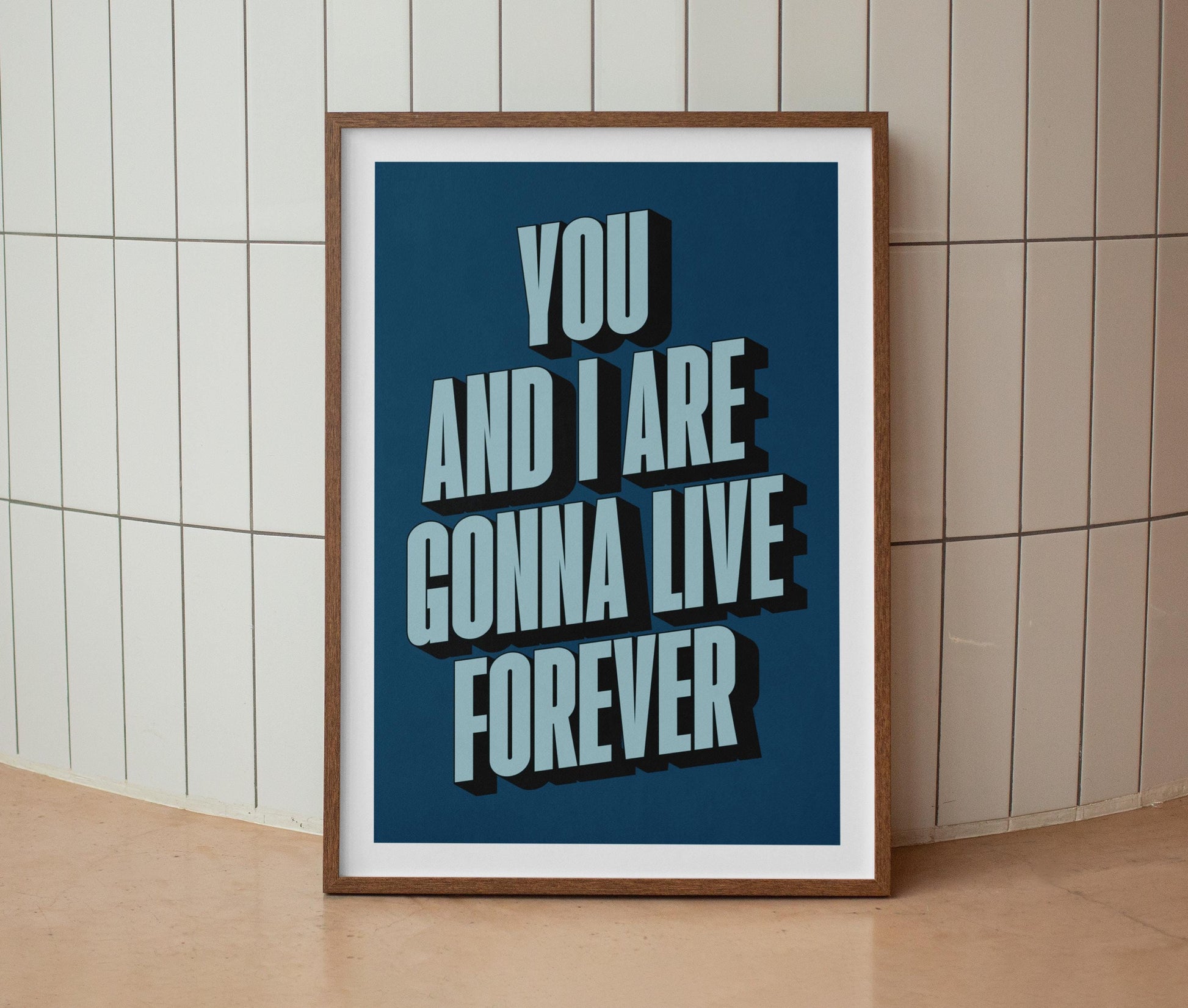 You And I Are Gonna Live Forever Print