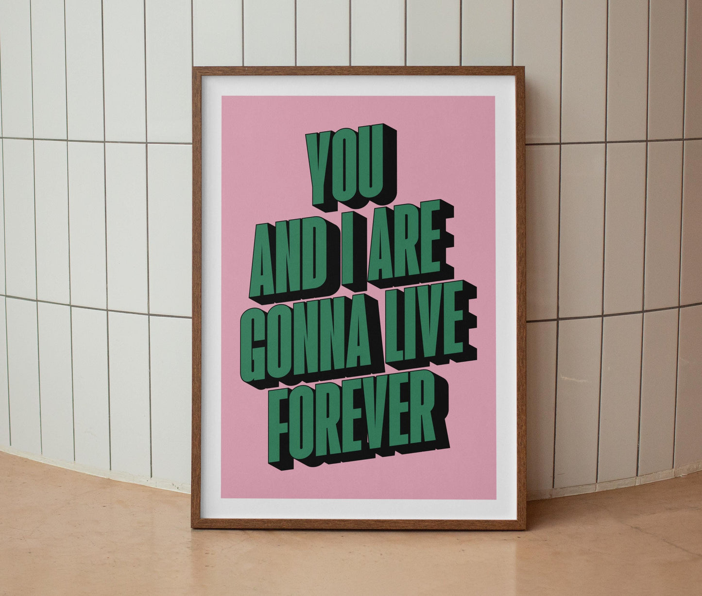 You And I Are Gonna Live Forever Print