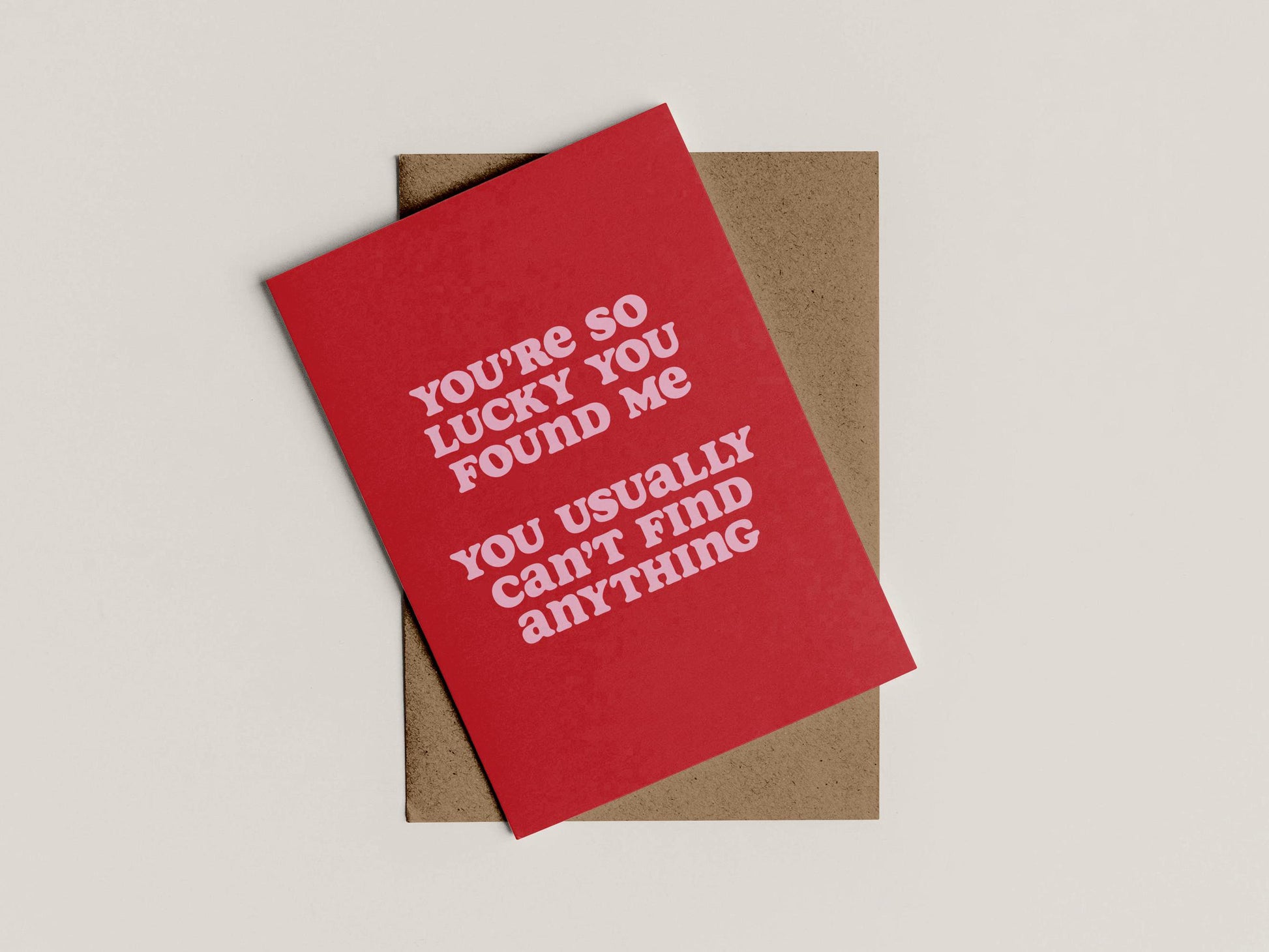 You're So Lucky You Found Me | Sarcastic Card | Greetings Card | Anniversary Card | Valentine's Card | A6 | Bold Colours | Typographic