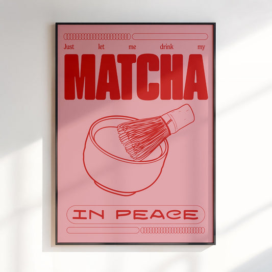 Just Let Me Drink My Matcha In Peace Print