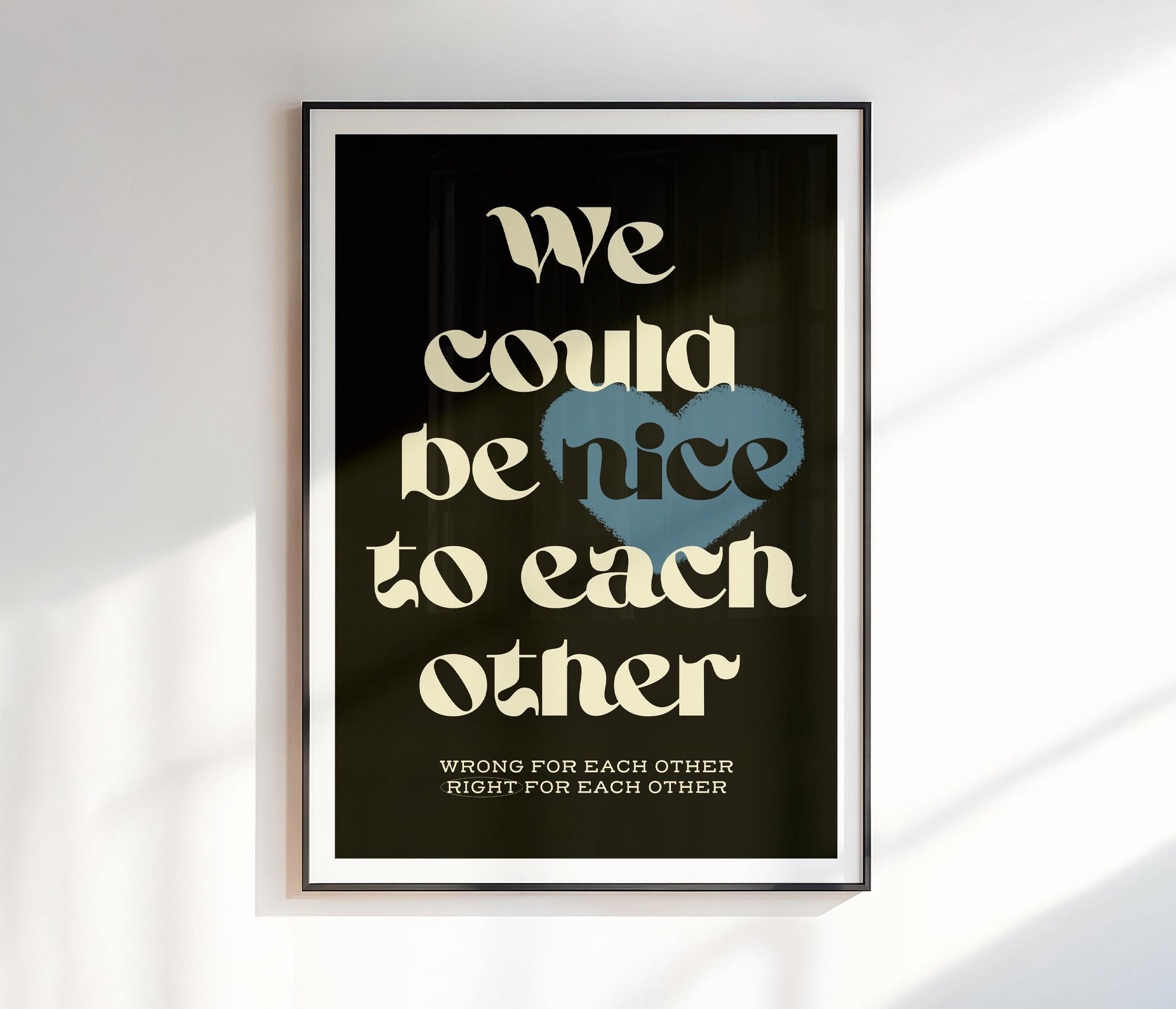 We Could Be Nice To Each Other Print