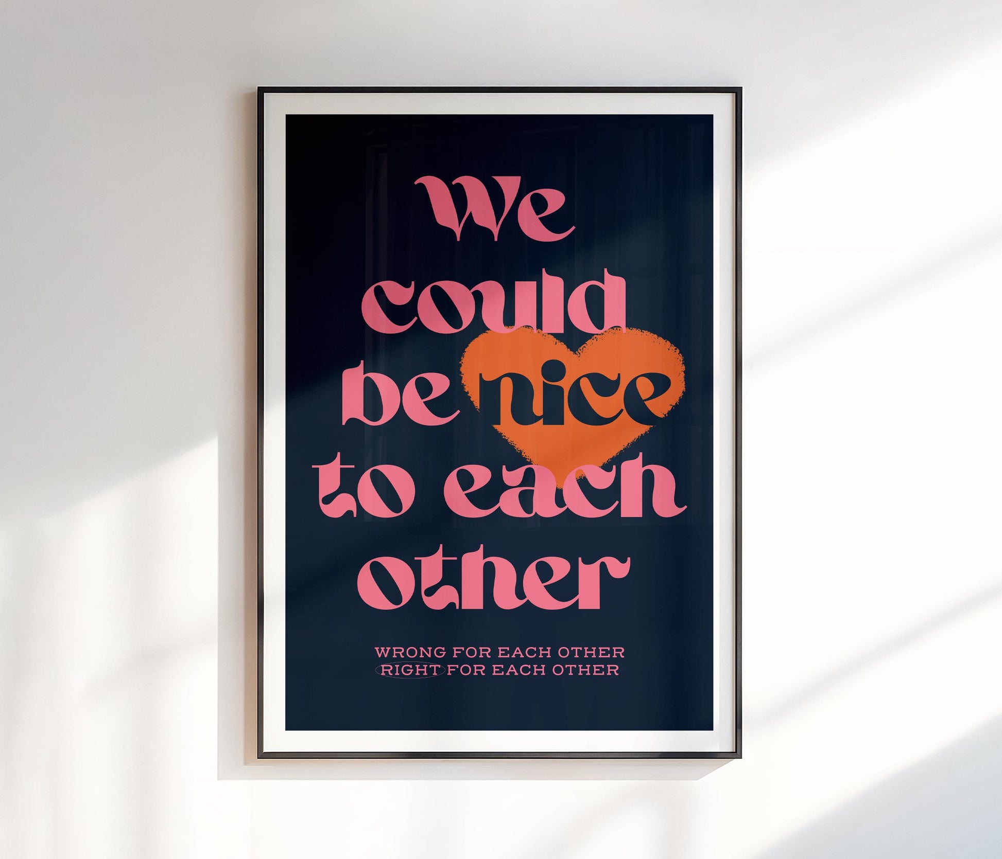 We Could Be Nice To Each Other Print