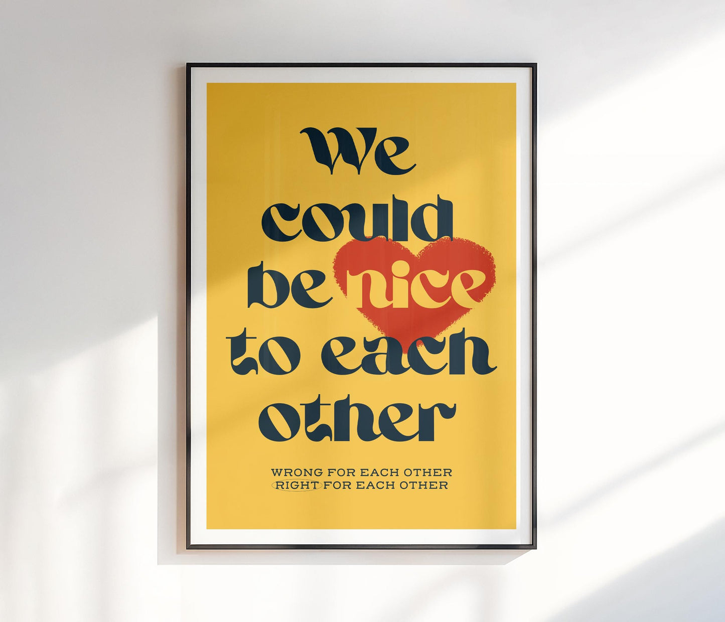 We Could Be Nice To Each Other Print