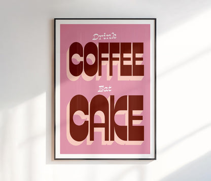Drink Coffee Eat Cake Print
