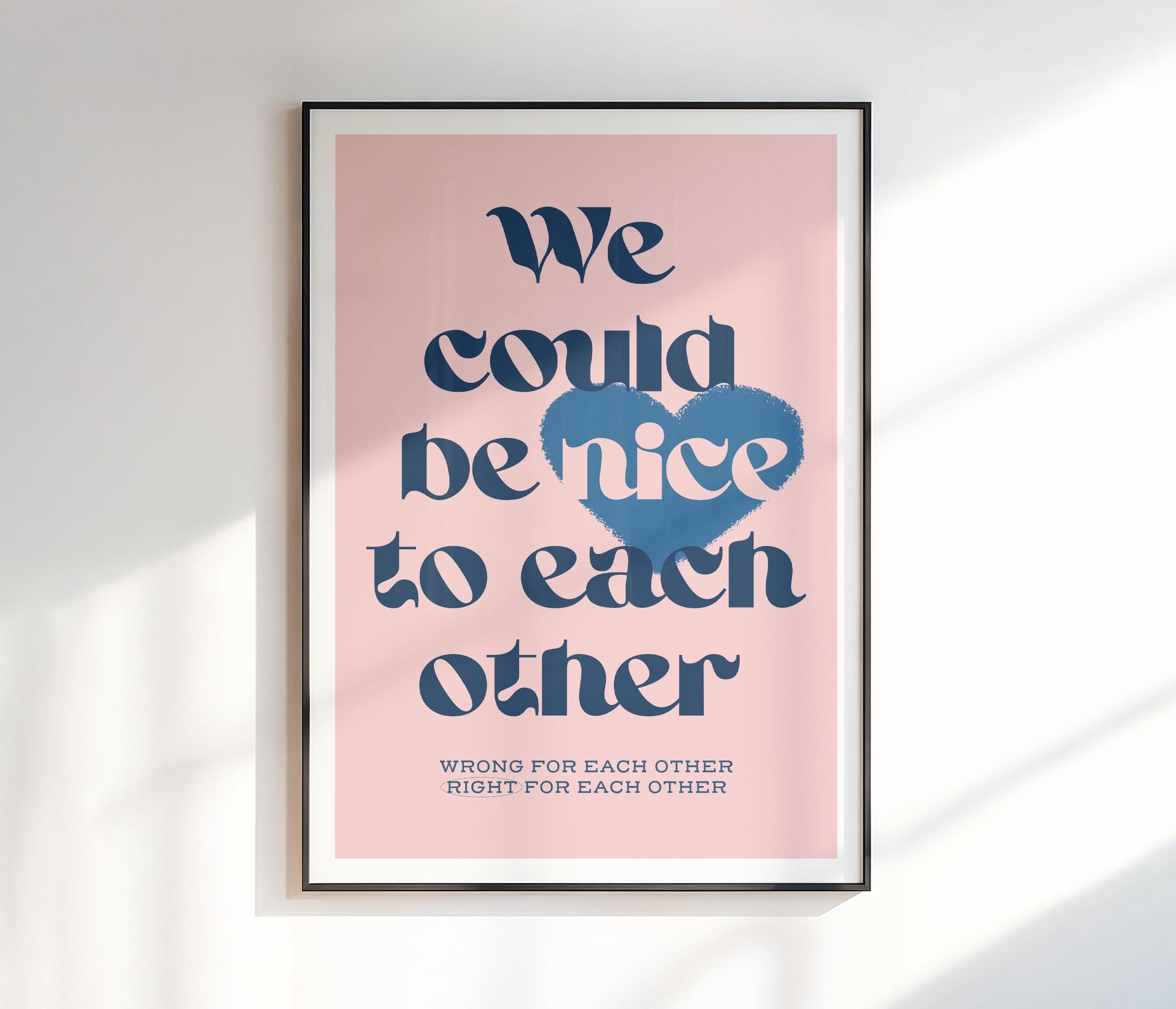 We Could Be Nice To Each Other Print