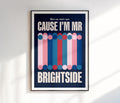 Cause I'm Mr. Brightside Print