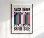 Cause I'm Mr. Brightside Print