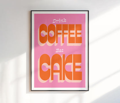 Drink Coffee Eat Cake Print