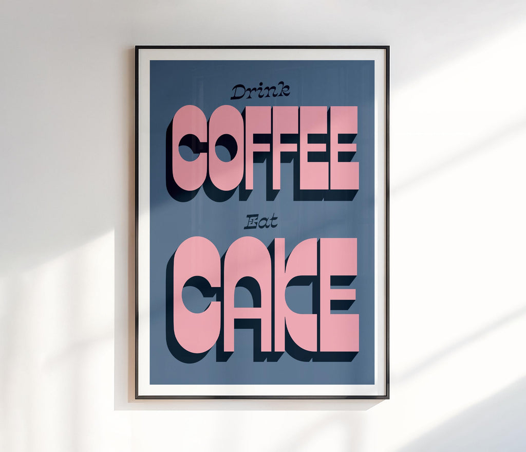 Drink Coffee Eat Cake Print